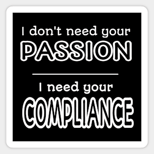 I Need Your Compliance Magnet